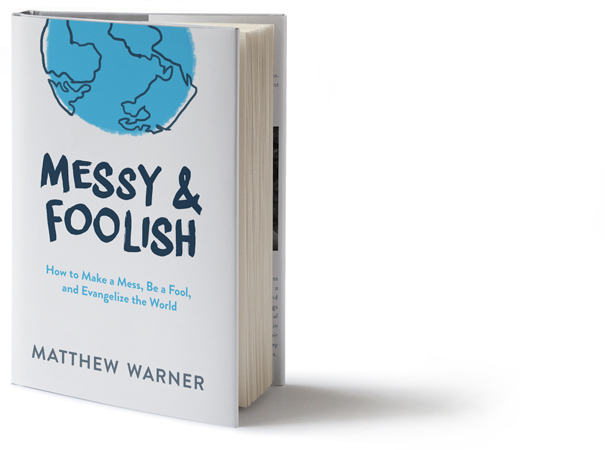 Messy & Foolish - How to make a mess, be a fool and evangelize the world